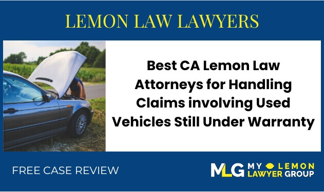Best CA Lemon Law Attorneys for Handling Claims involving Used Vehicles Still Under Warranty lawyer attorney