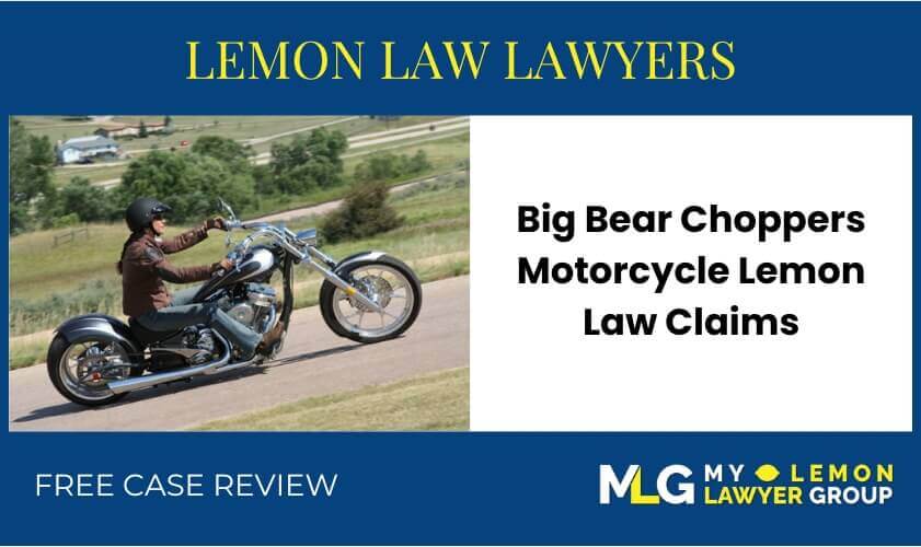 Big Bear Choppers Motorcycle Lemon Law Claims recall lawyer attorney