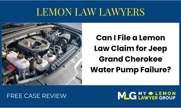 Can I File a Lemon Law Claim for Jeep Grand Cherokee Water Pump Failure sue recall
