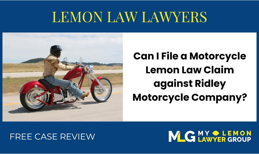 Can I File a Motorcycle Lemon Law Claim against Ridley Motorcycle Company recall lawyer attorney