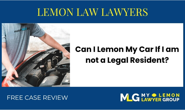Can I Lemon My Car If I am not a Legal Resident sue liable lawyer attorney