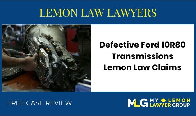 Defective Ford 10R80 Transmissions Lemon Law Claims sue liable lawyer attorney recall