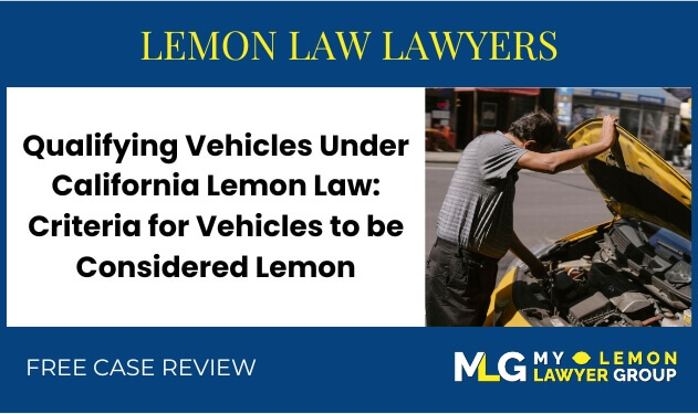 Qualifying Vehicles Under California Lemon Law Criteria for Vehicles to be Considered Lemon sue liable