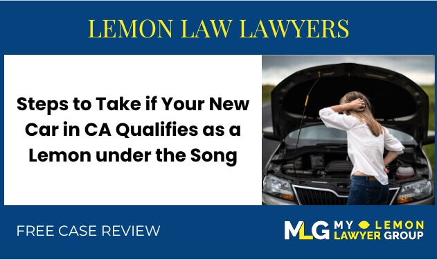 Steps to Take if Your New Car in CA Qualifies as a Lemon under the Song-Beverly Consumer Warranty Act lawyer attorney