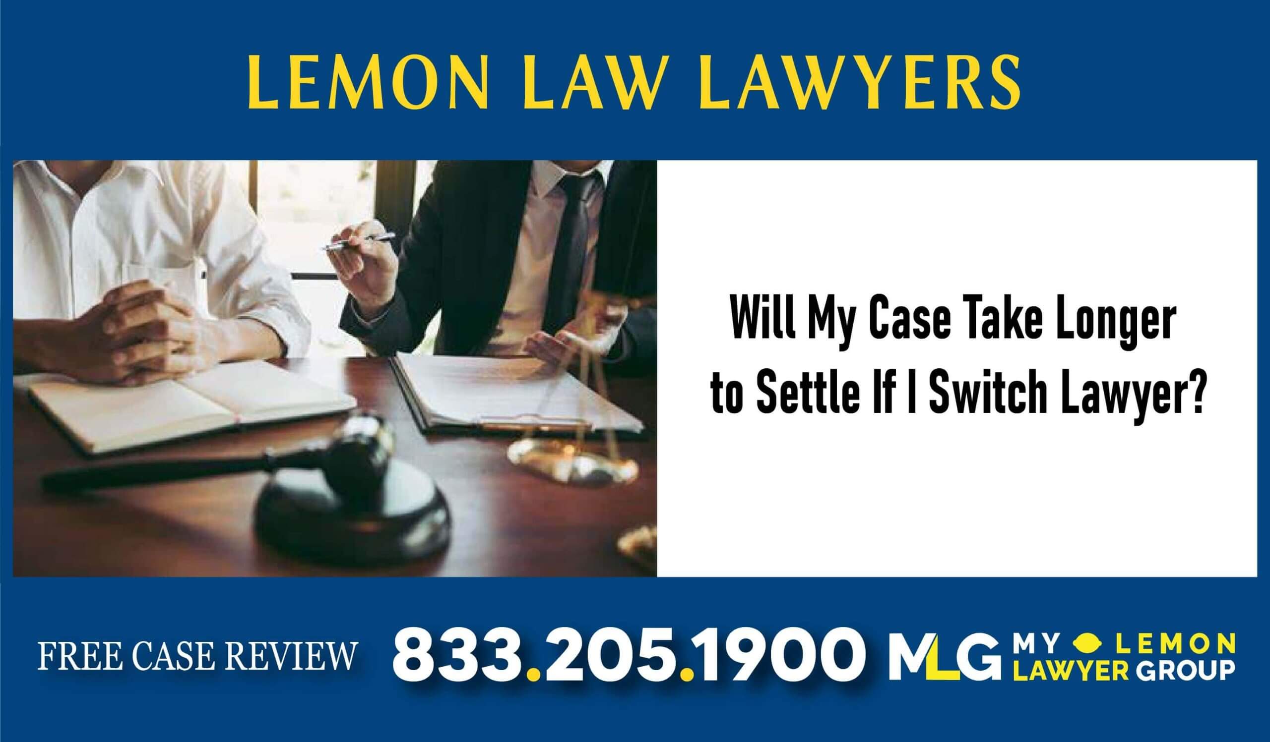 Will My Case Take Longer to Settle If I Switch Lawyer – My Lemon Law Lawyer sue compensation recall return